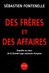 Sébastien Fontenelle - Des frères et des affaires - Enquête au coeur de la Grande Loge nationale française.