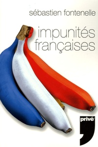 Sébastien Fontenelle - Impunités françaises.