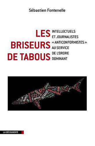 Les briseurs de tabous. Intellectuels et jouranilstes anticonformistes au service de l'ordre dominant