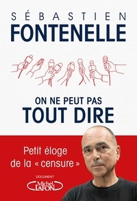 Sébastien Fontenelle - On ne peut pas tout dire - Petit éloge de la "censure".