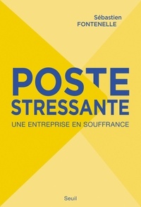 Sébastien Fontenelle - Poste stressante - Une entreprise en souffrance.