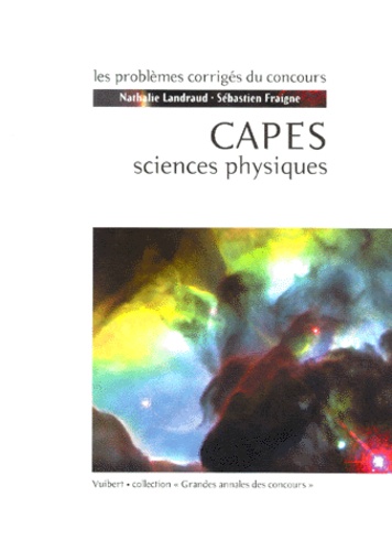 Sébastien Fraigne et Nathalie Landraud - Capes De Sciences Physiques. Capes Externe - Section Physique Et Chimie.