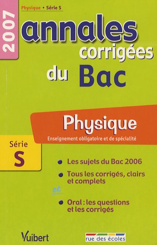 Physique Enseignement obligatoire et de spécialité Série S. Annales corrigées du Bac  Edition 2007