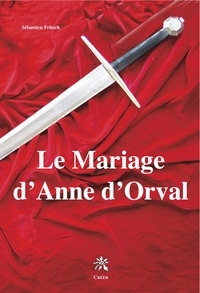 Sébastien Fritsch - Le Mariage d'Anne d'Orval.