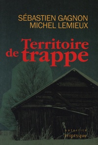 Sébastien Gagnon et Michel Lemieux - Territoire de trappe.