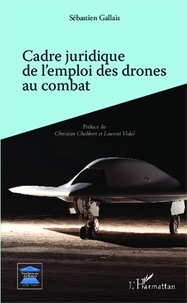 Sébastien Gallais - Cadre juridique de l'emploi des drones au combat.
