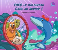 Theo le baleineau : gare au miroir !