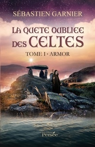 Sébastien Garnier - La Quête Oubliée des Celtes Tome 1 : Armor.