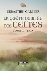 Sébastien Garnier - La Quête Oubliée des Celtes Tome 3 : .