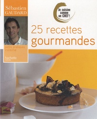 Sébastien Gaudard - 25 Recettes gourmandes.