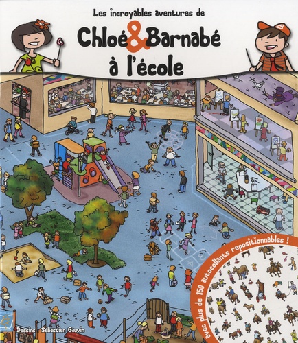 Sébastien Gauvin - Les incroyables aventures de Chloé & Barnabé à l'école.