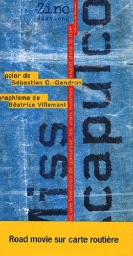 Béatrice Villemant et Sébastien Gendron - Miss Acapulco - Ou Le feu est une invention de gonzesse, les vrais hommes vivent dans le noir.