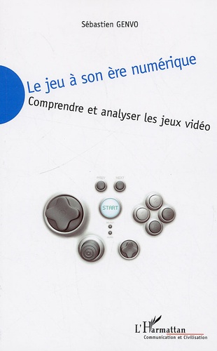 Sébastien Genvo - Le jeu à son ère numérique - Comprendre et analyser les jeux vidéo.