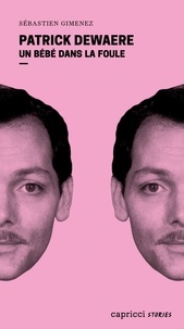 Livres en ligne bg télécharger Patrick Dewaere - Un bébé dans la foule (Litterature Francaise) par Sébastien Gimenez 9791023905182