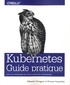 Sébastien Goasguen et Michaël Hausenblas - Kubernetes - Guide pratique.