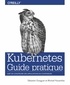 Sébastien Goasguen et Michaël Hausenblas - Kubernetes - Guide pratique.