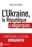 Sébastien Gobert - L'Ukraine, la République et les oligarques.