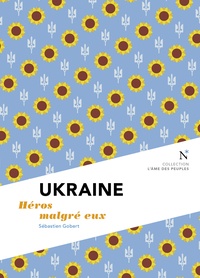 Sébastien Gobert - Ukraine - Héros malgré eux.