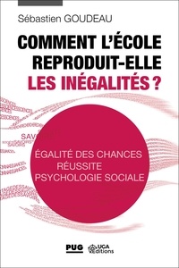 Sébastien Goudeau - Comment l'école reproduit-elle les inégalités ? - Egalité des chances - Réussite - Psychologie sociale.