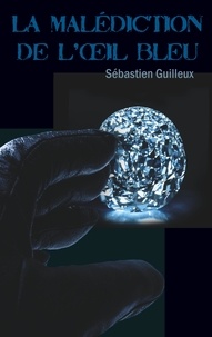 Sébastien Guilleux - La malédiction de l'oeil bleu.