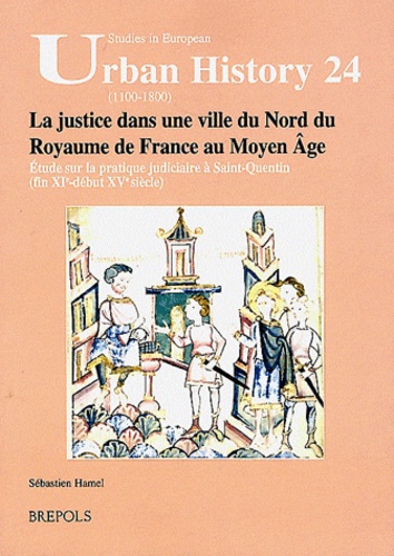 La justice dans une ville du Nord du Royaume de France au Moyen Age. Etude sur la pratique judiciaire à Saint-Quentin (fin XIe - début XVe siècle)