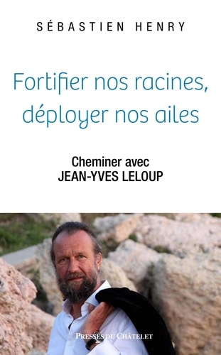 Fortifier nos racines, déployer nos ailes. Cheminer avec Jean-Yves Leloup