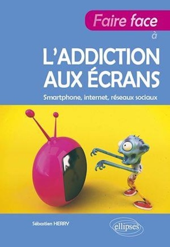 Faire face à l’addiction aux écrans. Smartphone, internet, réseaux sociaux