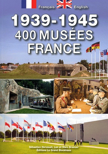 Sébastien Hervouet et Marc Braeuer - 400 musées en France 1939-1945.