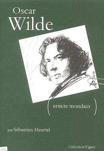 Sébastien Heurtel - Oscar Wilde... Ermite Mondain.