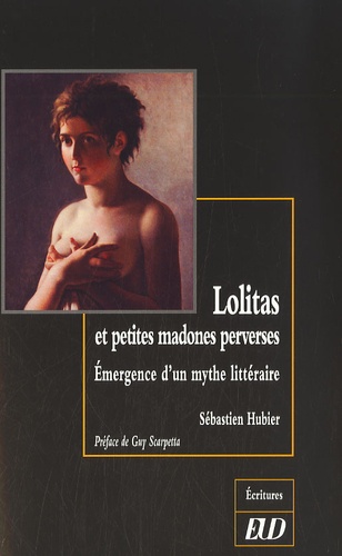 Sébastien Hubier - Lolitas et petites madones perverses - Emergence d'un mythe littéraire.