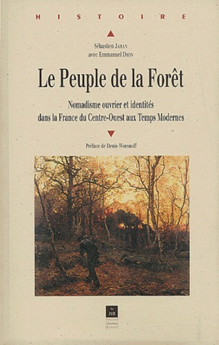 Sébastien Jahan et Emmanuel Dion - Le Peuple de la Forêt. - Nomadisme ouvrier et identités dans la France du Centre-Ouest aux Temps Modernes.