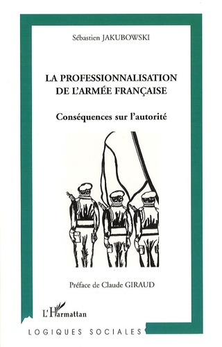 La professionnalisation de l'armée française. Conséquences sur l'autorité