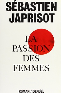 Sébastien Japrisot - La Passion des femmes.