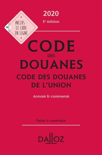 Code des douanes. Code des douanes de l'union annoté & commenté  Edition 2020