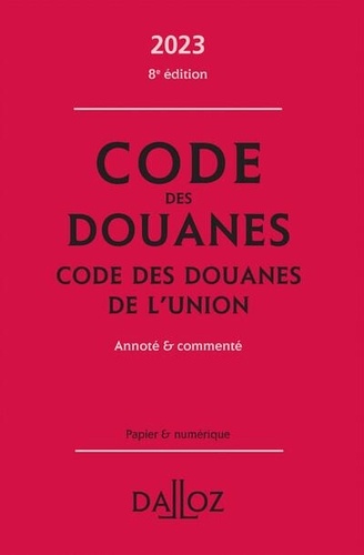 Code des douanes. Code des douanes de l'union annoté & commenté  Edition 2023