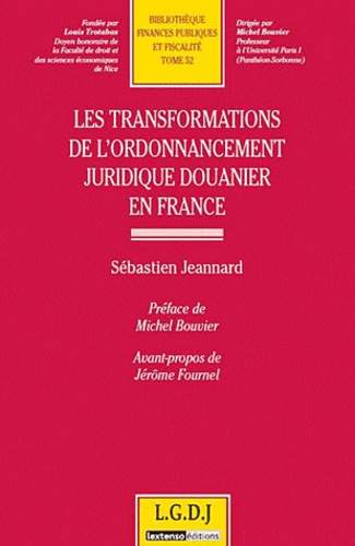 Sébastien Jeannard - Les transformations de l'ordonnancement juridique douanier en France.