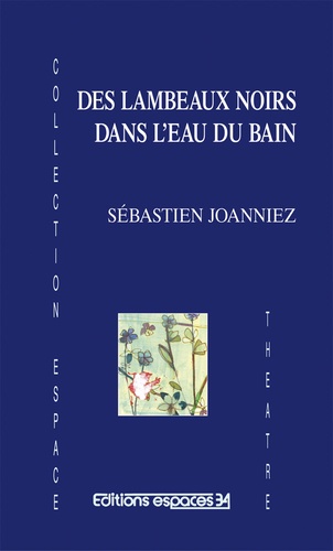 Sébastien Joanniez - Des lambeaux noirs dans l'eau du bain.