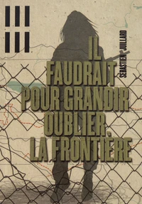 Il faudrait pour grandir oublier la frontière