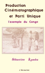Sébastien Kamba - Production cinématographique et parti unique - L'exemple du Congo.