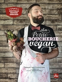 Sébastien Kardinal et Laura Veganpower - Ma petite boucherie vegan - Edition enrichie.