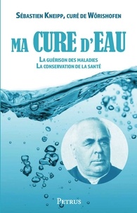 Sébastien Kneipp - Ma cure d'eau pour la guérison des maladies et la conservation de la santé.