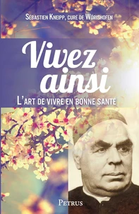 Vivez ainsi ou l'art de vivre en bonne santé et de guérir les maladies