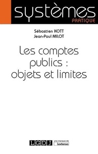 Télécharger le format ebook exe Les comptes publics : objet et limites  par Sébastien Kott, Jean-Paul Milot 9782275068060