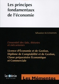 Sébastien Kulemann - Les principes fondamentaux de l'économie - L'essentiel des faits, théories et mécanismes.