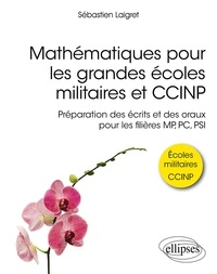 Sébastien Laigret - Mathématiques pour les grandes écoles militaires  et CCINP - Préparation des écrits et des oraux pour les filières MP, PC, PSI.