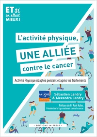 Sébastien Landry et Alexandra Landry - L'activité physique, une alliée contre le cancer - Activité physique adaptée pendant et après les traitements.