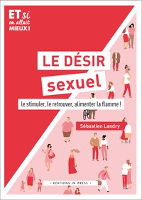 Sébastien Landry - Le désir sexuel - Le stimuler, le retouver, alimenter la flamme !.