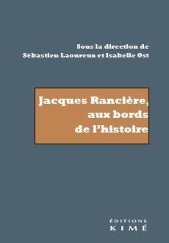 Sébastien Laoureux et Isabelle Ost - Jacques Rancière, aux bords de l'histoire - Recherche sur les noms de l'histoire.