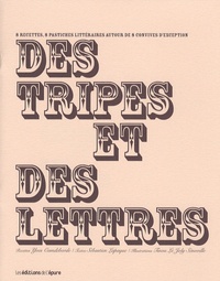 Sébastien Lapaque - Des tripes et des lettres - 8 Recettes, 8 pastiches littéraires autour de 8 convives d'exception.