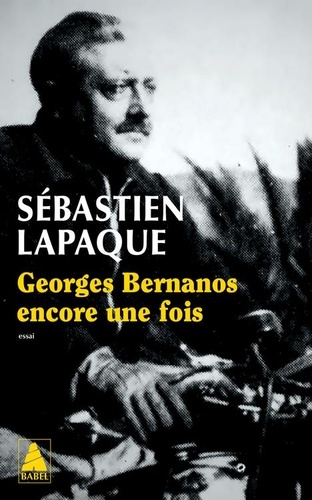 Sébastien Lapaque - Georges Bernanos encore une fois.